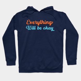 Everything Will Be Okay, Inspirational, Be Kind, Positive Vibes, Motivational, Inspirational Hoodie